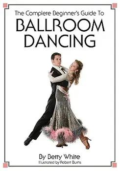 The Complete Beginner's Guide To Ballroom Dancing, Paperback/Robert Burns