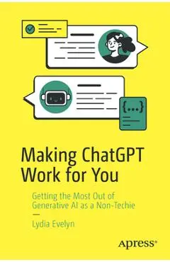 The Complete Beginner's Guide to Using ChatGPT: Generative AI Made Simple - Lydia Evelyn