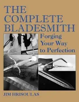 The Complete Bladesmith: Forging Your Way to Perfection, Paperback/Jim Hrisoulas