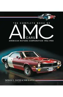 The Complete Book of AMC Cars: American Motors Corporation 1954-1988 - Patrick R. Foster