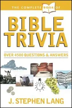 The Complete Book of Bible Trivia: Over 4,300 Questions & Answers about the Bible, Paperback/J. Stephen Lang