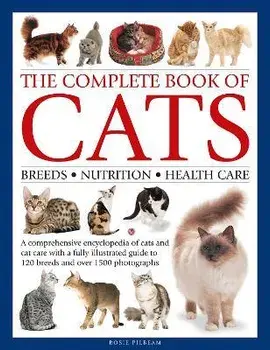 The Complete Book of Cats. A comprehensive encyclopedia of cats with a fully illustrated guide to breeds and over 1500 photographs, Hardback/Rosie Pilbeam