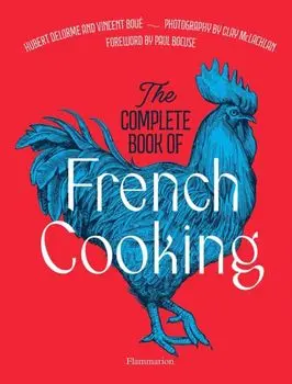 The Complete Book of French Cooking. Classic Recipes and Techniques, Hardback/Hubert Delorme