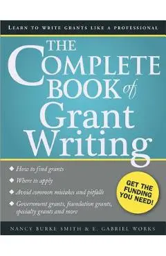 The Complete Book of Grant Writing: Learn to Write Grants Like a Professional - Nancy Smith