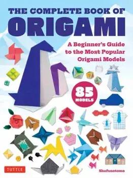 The Complete Book of Origami. A Beginner's Guide to the Most Popular Folded Paper Models, Paperback/***