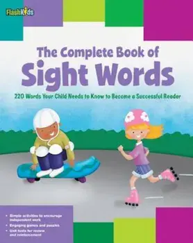 The Complete Book of Sight Words: 220 Words Your Child Needs to Know to Become a Successful Reader, Paperback/Shannon Keeley