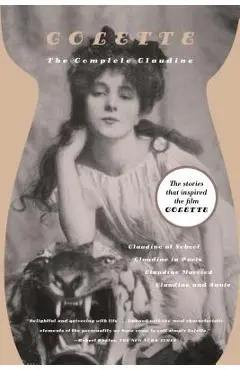 The Complete Claudine: Claudine at School/Claudine in Paris/Claudine Married/Claudine and Annie - Colette