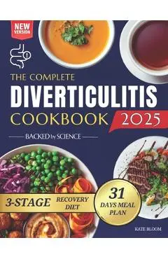 The Complete Diverticulitis Cookbook: 1800 Days of Satisfying Recipes to Achieve Lasting Gut Harmony and Prevent Flare-Ups. Including a 31-Day Meal Pl - Kate Bloom