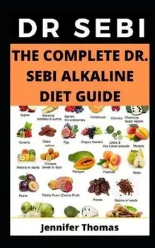 The Complete Dr. Sebi Alkaline Diet Guide, Paperback/Jennifer Thomas