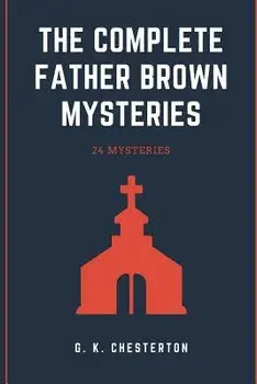 The Complete Father Brown Mysteries, Paperback/G. K. Chesterton