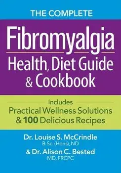The Complete Fibromyalgia Health, Diet Guide and Cookbook: Includes Practical Wellness Solutions and 100 Delicious Recipes, Paperback/Louise McCrindle