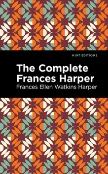 The Complete Frances Harper, Paperback/Frances Ellen Watkins Harper