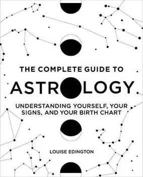 The Complete Guide to Astrology: Understanding Yourself, Your Signs, and Your Birth Chart, Paperback/Louise Edington