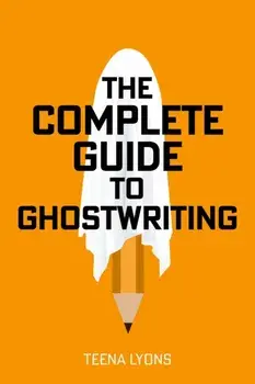 The Complete Guide to Ghostwriting. Revised ed, Paperback/Teena Lyons