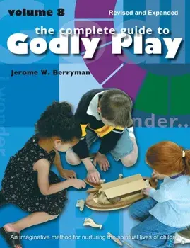 The Complete Guide to Godly Play. Revised and Expanded Volume 8, Revised, Paperback/Cheryl V. Minor