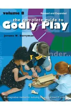 The Complete Guide to Godly Play: Revised and Expanded Volume 8 - Jerome W. Berryman