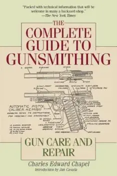 The Complete Guide to Gunsmithing: Gun Care and Repair, Paperback/Charles Edward Chapel