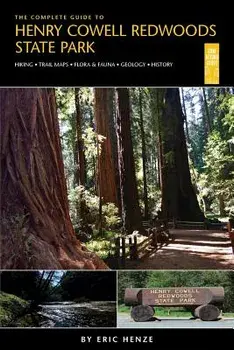 The Complete Guide to Henry Cowell Redwoods State Park, Paperback/Eric Henze