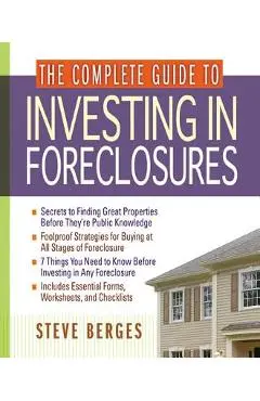 The Complete Guide to Investing in Foreclosures - Steve Berges
