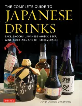 The Complete Guide to Japanese Drinks: Sake, Shochu, Japanese Whisky, Beer, Wine, Cocktails and Other Beverages, Hardcover/Stephen Lyman