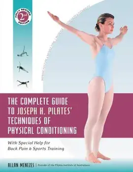 The Complete Guide to Joseph H. Pilates' Techniques of Physical Conditioning: With Special Help for Back Pain and Sports Training, Paperback/Allan Menezes