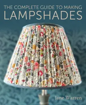 The Complete Guide to Making Lampshades, Paperback/Jane Warren