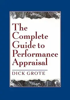 The Complete Guide to Performance Appraisal, Paperback/Dick Grote
