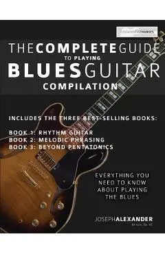 The Complete Guide to Playing Blues Guitar - Compilation - Joseph Alexander