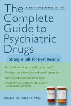 The Complete Guide to Psychiatric Drugs: Straight Talk for Best Results, Paperback/Edward H. Drummond