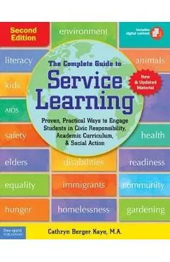 The Complete Guide to Service Learning: Proven, Practical Ways to Engage Students in Civic Responsibility, Academic Curriculum, & Social Action - Cathryn Berger Kaye