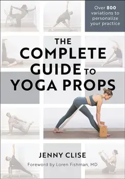 The Complete Guide to Yoga Props, Paperback/Jenny Clise