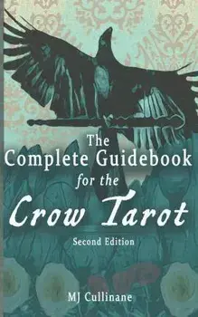 The Complete Guidebook for the Crow Tarot: Second Edition, Paperback/Mj Cullinane
