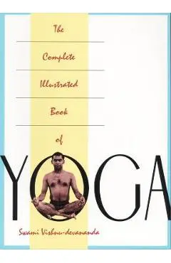The Complete Illustrated Book of Yoga - Vishnu Devananda