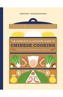 The Complete Illustrated Guide to Chinese Cooking: Techniques, Ingredients & Recipes - Orathay Souksisavanh