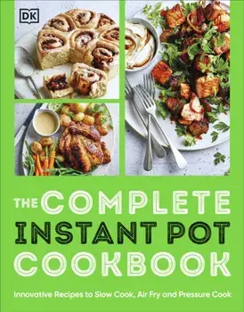 The Complete Instant Pot Cookbook. Innovative Recipes to Slow Cook, Bake, Air Fry and Pressure Cook, Paperback/DK