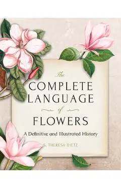 The Complete Language of Flowers: A Definitive and Illustrated History - Pocket Edition - S. Theresa Dietz