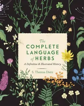 The Complete Language of Herbs. A Definitive and Illustrated History, Hardback/S. Theresa Dietz