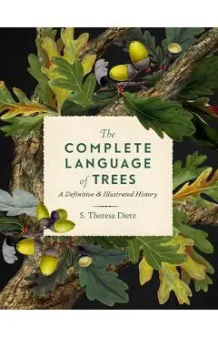 The Complete Language of Trees: A Definitive and Illustrated History - S. Theresa Dietz
