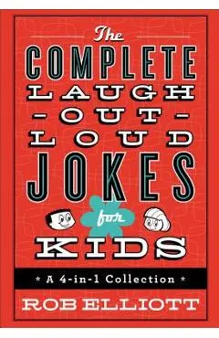 The Complete Laugh-Out-Loud Jokes for Kids: A 4-In-1 Collection - Rob Elliott
