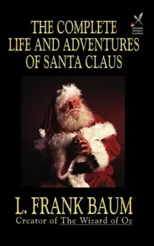 The Complete Life and Adventures of Santa Claus, Hardcover/L. Frank Baum