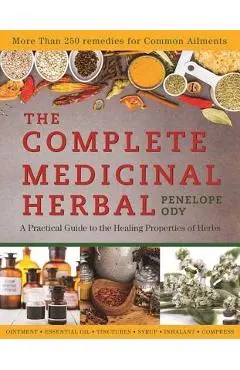 The Complete Medicinal Herbal: A Practical Guide to the Healing Properties of Herbs - Penelope Ody