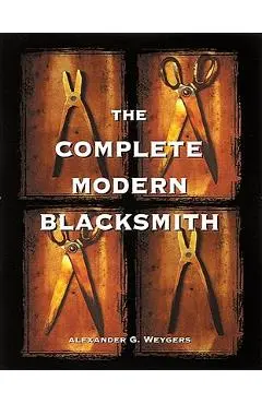 The Complete Modern Blacksmith - Alexander Weygers
