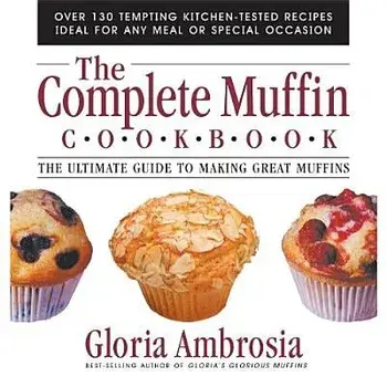 The Complete Muffin Cookbook: The Ultimate Guide to Making Great Muffins, Paperback/Gloria Ambrosia