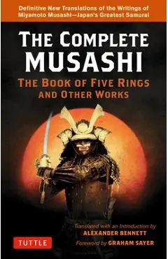 The Complete Musashi: The Book of Five Rings and Other Works: Definitive New Translations of the Writings of Miyamoto Musashi - Japan's Greatest Samur - Miyamoto Musashi