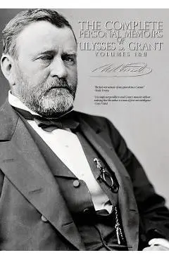 The Complete Personal Memoirs of Ulysses S. Grant - Volumes I and II - Ulysses S. Grant