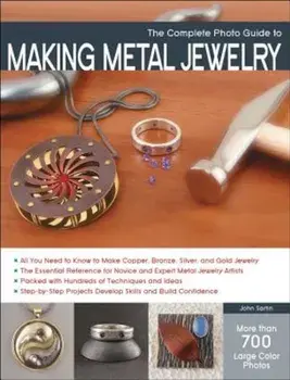 The Complete Photo Guide to Making Metal Jewelry, Paperback/John Sartin