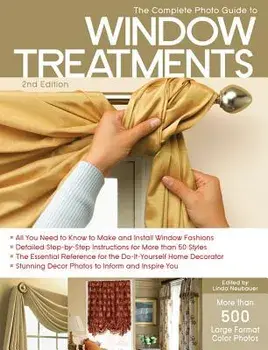 The Complete Photo Guide to Window Treatments: DIY Draperies, Curtains, Valances, Swags, and Shades, Paperback/Linda Neubauer