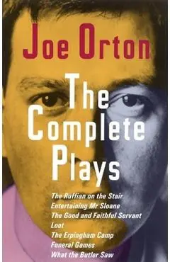 The Complete Plays: The Ruffian on the Stair; Entertaining Mr. Sloane; The Good and Faithful Servant; Loot; The Erpingham Camp; Funeral Ga - Joe Orton