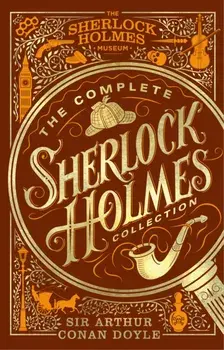 The Complete Sherlock Holmes Collection. An Official Sherlock Holmes Museum Product, Hardback/Sir Arthur Conan Doyle