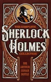 The Complete Sherlock Holmes Collection, Hardback/Sir Arthur Conan Doyle